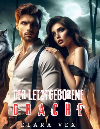 DER LETZTGEBORENE DRACHE: Abgelehnter Partner, paranormale Werwolf-Romanze