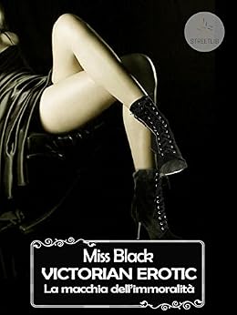 Victorian Erotic, La macchia dell'immoralità di [Miss Black]