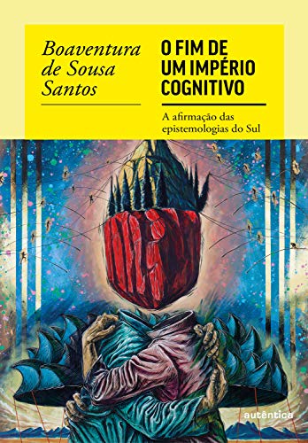 O fim do império cognitivo: A afirmação das epistemologias do Sul