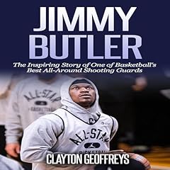 Jimmy Butler: The Inspiring Story of One of Basketball's Best All-Around Shooting Guards Audiolibro Por Clayton Geoffreys arte de portada
