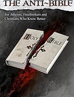 The Anti-Bible: For Atheists, Freethinkers, and Christians Who Know Better 153055036X Book Cover