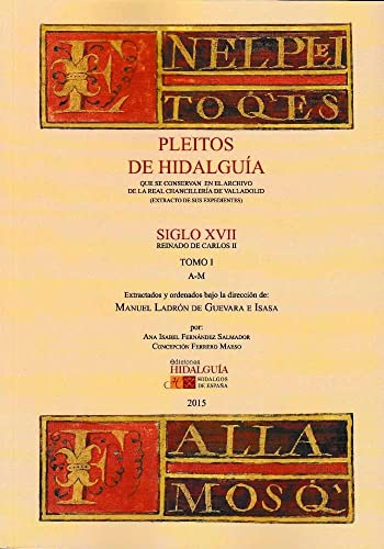 Pleitos de Hidalguía que se conservan en la Real Chancillería de Valladolid . Siglo XVII. Reinado de Carlos II. Tomo I : 1