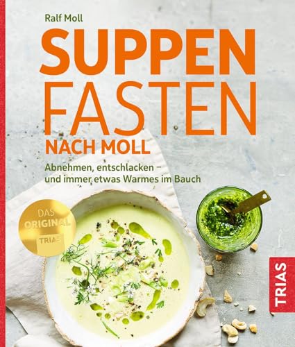 Suppenfasten Fasten nach Moll: Abnehmen, entschlacken - und immer etwas Warmes im Bauch (Taschenbuch)