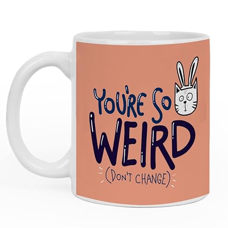 Crazyify You're So Weird Printed Mug | Best Gift for Friend/Family/Relative | Printed Mug for Gift | Coffee Mug/ Tea Mug (350ml)