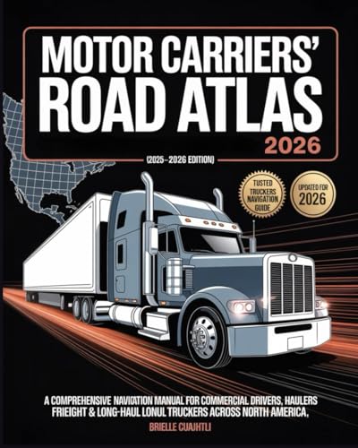 Motor Carriers’ Road Atlas 2025: The Definitive Trucking Guide to U.S., Canada & Mexico Routes (2025–2026 Edition): A Comprehensive Navigation Manual ... & Long-Haul Truckers Across North America