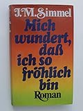 Mich wundert, daß ich so fröhlich bin - Johannes M Simmel 