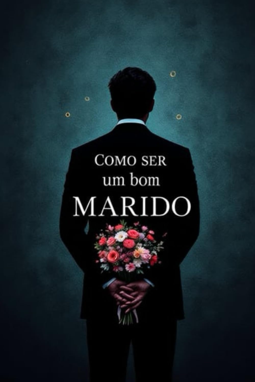 Como Ser um Bom Marido: Deixe Sua Esposa Louca por Você