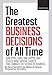 FORTUNE The Greatest Business Decisions of All Time: Apple, Ford, IBM, Zappos, and others made radical choices that changed the course of business.