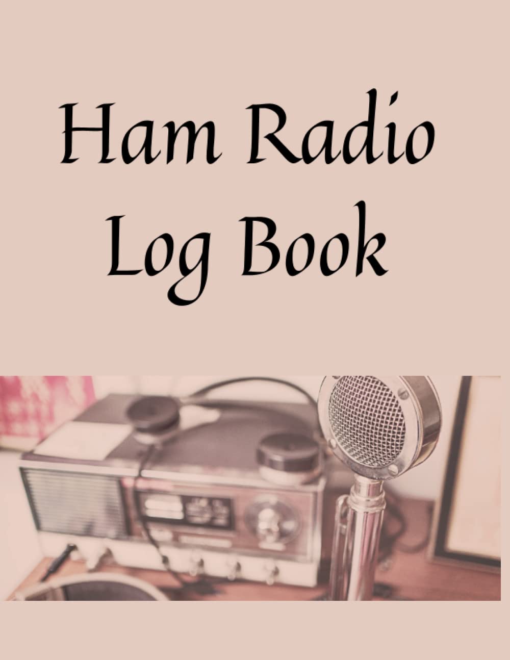 Ham Radio Log book: Ham radio journal. Ham radio diary. Ham radio logbook. Ham radio record book. Ham radio hobby. Amateur radio operator. Intermediate radio operator
