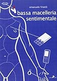 Bassa macelleria sentimentale