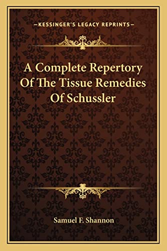 A Complete Repertory Of The Tissue Remedies Of Schussler