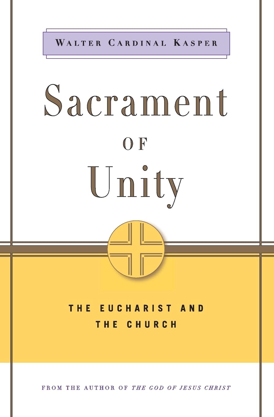 Sacrament of Unity: The Eucharist and the Church