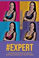 #Expert: The Business Owner's Guide To Building Authority On Social Media 1790658330 Book Cover