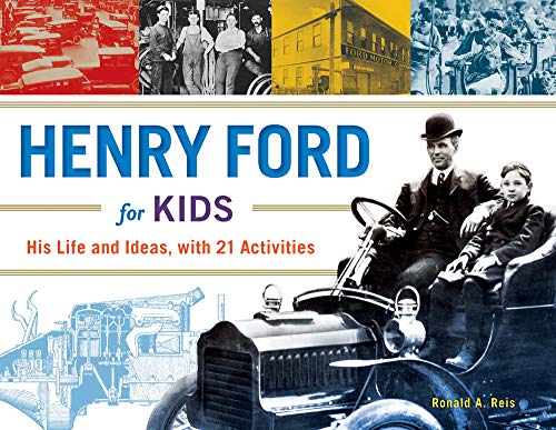 Henry Ford for Kids: His Life and Ideas, with 21 Activities (61) (For Kids series)