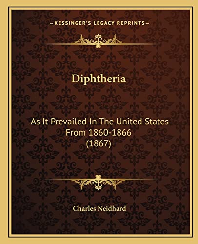 Diphtheria: As It Prevailed In The United States From 1860-1866 (1867)