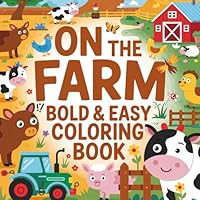 On The Farm Bold And Easy Coloring Book: Simple and Fun Farm Animals, Barns, and Country Life Scenes for Kids, Toddlers, Seniors, Adults, and Beginners B0F5WLKBDM Book Cover