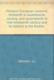 Western European costume, thirteenth to seventeenth century, and seventeenth to mid-nineteenth century, and its relation to the theatre (2 volumes)