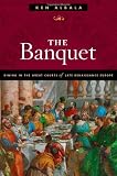 The Banquet: Dining in the Great Courts of Late Renaissance Europe (The Food Series)