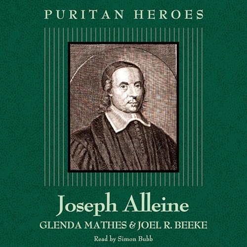 Joseph Alleine: Puritan Hero by Glenda Mathes, Joel R. Beeke episode artwork