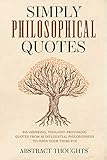 List of Influential Philosophers 8 Simply Philosophical Quotes: 915 Inspiring, Thought-Provoking Quotes from 10 Influential Philosophers to Open Your Third Eye