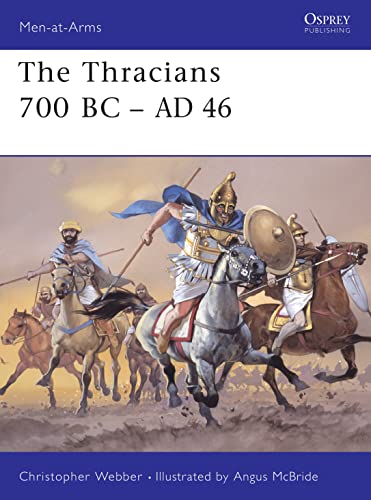 The Thracians 700 BC–AD 46 (Men-at-Arms, 360)