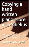  Copying a hand written piano score into Sibelius: Learning Sibelius 7.5 on a Need-to-Know basis (English Edition)