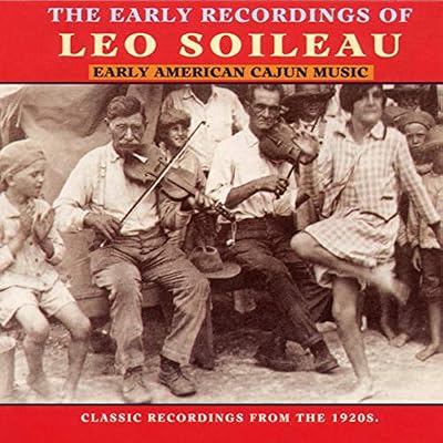 Early American Cajun Music: The Early Recordings Of Leo Soileau