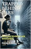 TRAPPED BEHIND BARS: FIGHTING TO PROVE HER INNOCENCE (English Edition)