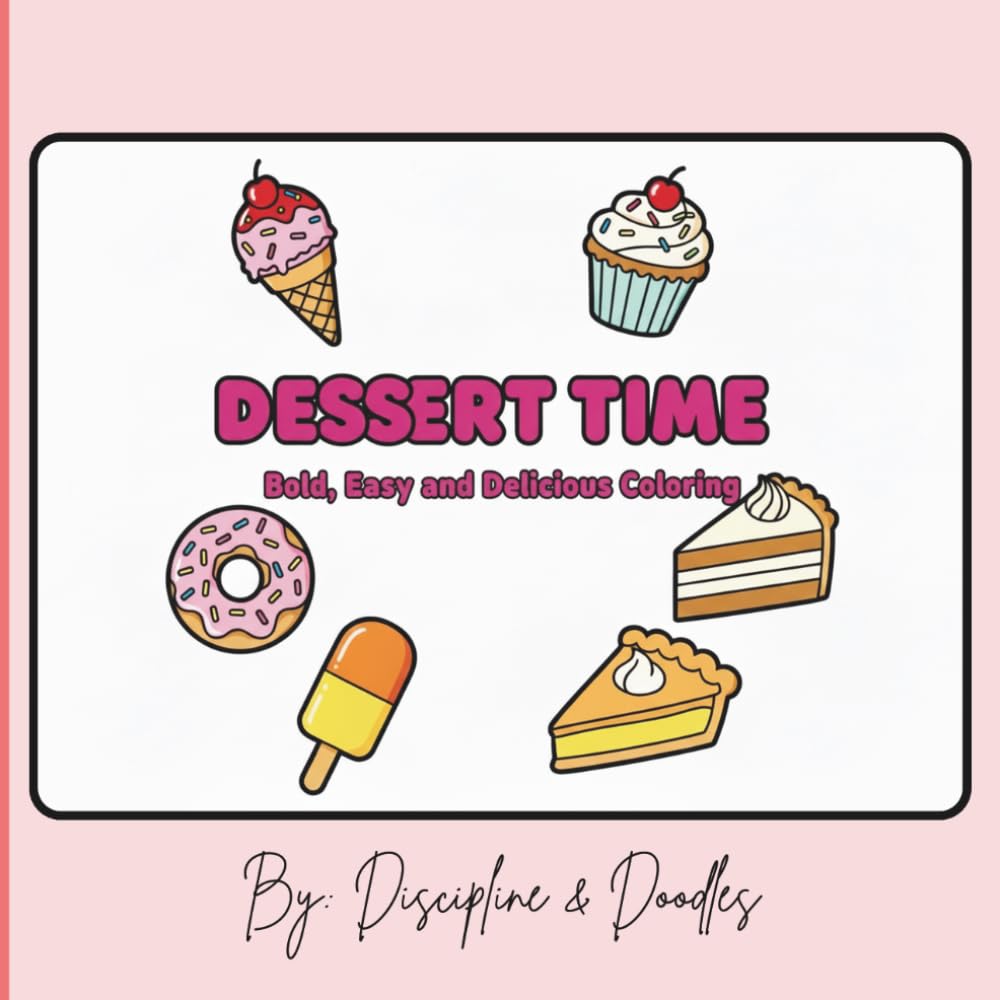 Dessert Time: A sweet and delicious coloring book for anyone needing a sweet, quite moment