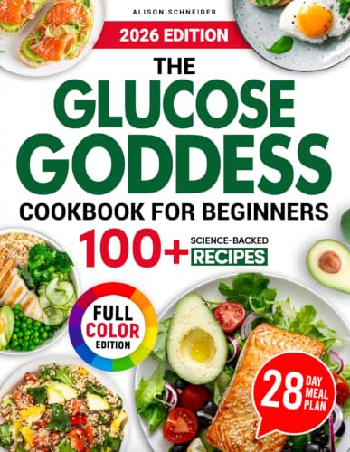 Image of The Glucose Goddess Cookbook for Beginners: 100+ Science-Backed Recipes to Balance Blood Sugar, Reduce Cravings, and Support Sustainable Weight Loss with Nutrient-Dense, Easy, and Delicious Meals