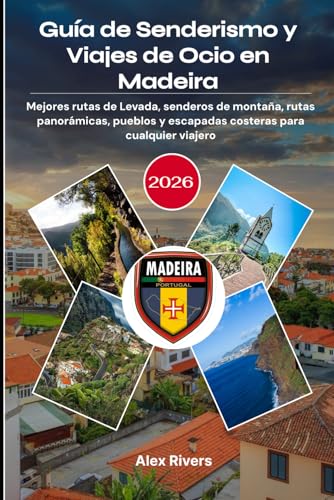 Guía de Senderismo y Viajes de Ocio en Madeira 2026: Mejores rutas de Levada, senderos de montaña, rutas panorámicas, pueblos y escapadas costeras para cualquier viajero