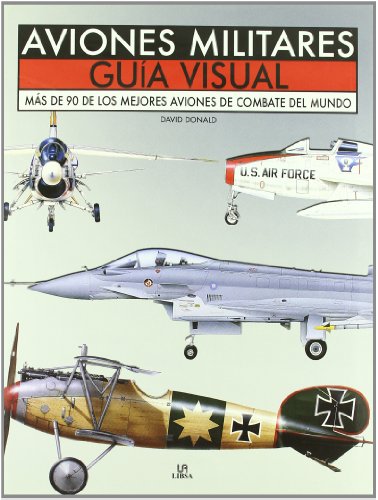 Aviones Militares. Guía Visual: Más de 90 de los Mejores Aviones de Combate del Mundo (Tecnología Aviones Militares. Guía Visual: Más de 90 de los Mejores Aviones de Combate del Mundo (Tecnología