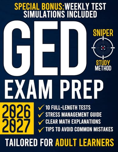 GED Exam Prep: The Most Complete Guide with 10 Full-Length Practice Tests and Proven Expert Strategies for Adult Learners | SNIPER STUDY METHOD to Achieve Your High School Equivalency Diploma