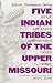 Five Indian Tribes of the Upper Missouri: Sioux, Arickaras, Assiniboines, Crees, Crows (The Civilization of the American Indian Series)