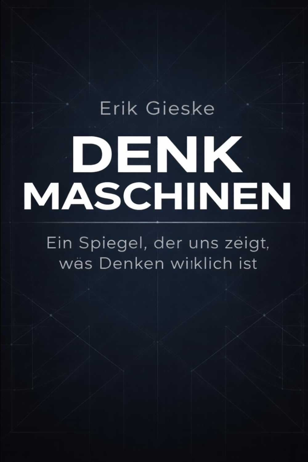 Denkmaschinen: Ein Spiegel, der uns zeigt, was Denken wirklich ist