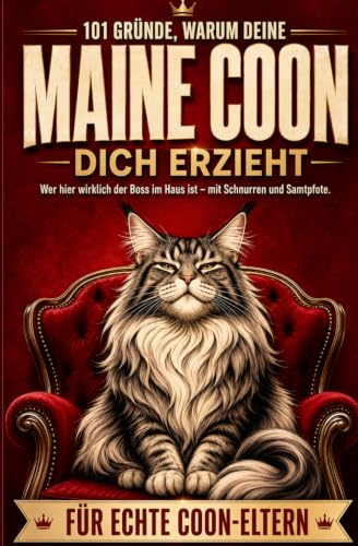 101 Gründe, warum deine Maine Coon dich erzieht: Wer hier wirklich der Boss im Haus ist – mit Schnurren und Samtpfote | Für Echte Coon-Eltern