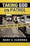 Taking God on Patrol: 28 Years in Law Enforcement