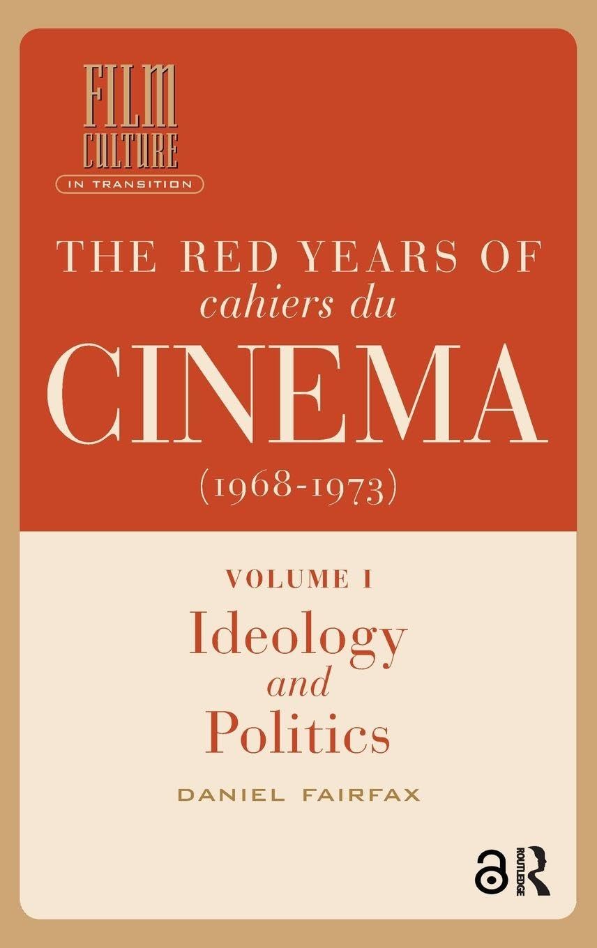 The Red Years of Cahiers du cinéma (1968-1973): Volume I, Ideology and Politics (Film Culture in Transition)