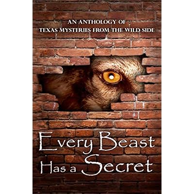 Every Beast Has a Secret: An Anthology of Texas Mysteries from the Wild Side