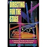 Directing the Stage: A Workshop Guide of Creative Exercises and Projects: A Workshop Guide of 42 Creating Training Exercises and Projects by Converse, Terry John (1995) Paperback