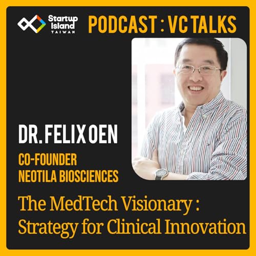 EP3-35 | 【 VC Talks 】The MedTech Visionary: Felix Oen&rsquo;s Strategy for Clinical Innovation