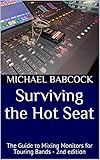  Surviving the Hot Seat: The Guide to Mixing Monitors for Touring Bands - 2nd edition (English Edition)