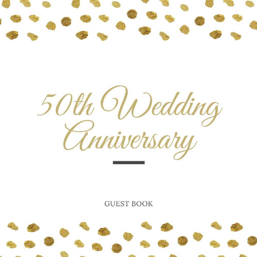 50th Wedding Anniversary Guest Book: Golden Wedding Anniversary, Elegant 50th Golden Anniversary Guestbook, Perfect for writing lovely messages from ... photos Album Memory Keepsake Gift Scrapbook