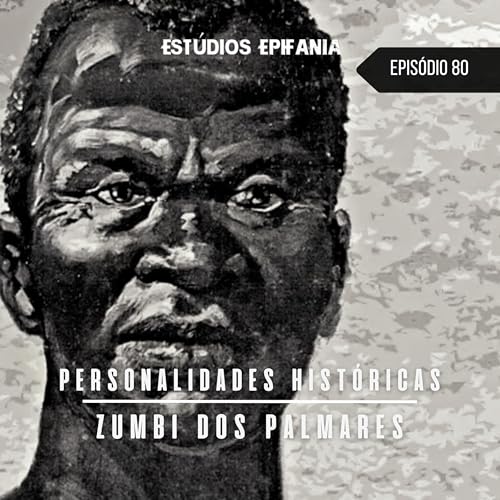 #80 - Personalidades Históricas: Zumbi dos Palmares Podcast Por capa