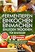 Fermentieren, Einkochen, Einmachen, Einlegen, Trocknen für Einsteiger: 150 Rezepte. Obst und Gemüse gesund & natürlich haltbar machen. Inkl. Ratgeber zur Selbstversorgung