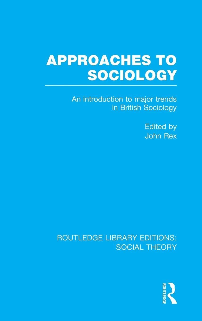 Approaches to Sociology (RLE Social Theory): An Introduction to Major Trends in British Sociology: Volume 4 (Routledge Library Editions: Social Theory)