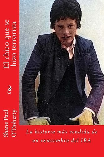 El Chico que Se Hizo Terrorista: La Historia Más Vendida De Un Ex-Miembro Del IRA (Spanish Edition)