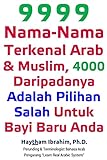 9999 Nama-Nama Terkenal Arab & Muslim, 4000 Daripadanya Adalah Pilihan Salah Untuk Bayi Baru Anda: 9999 Nama-Nama Terkenal Arab & Muslim, 4000 ... Salah Untuk Bayi Baru Anda (Malay Edition)