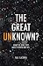 The Great Unknown?: What the Bible says about Heaven and Hell