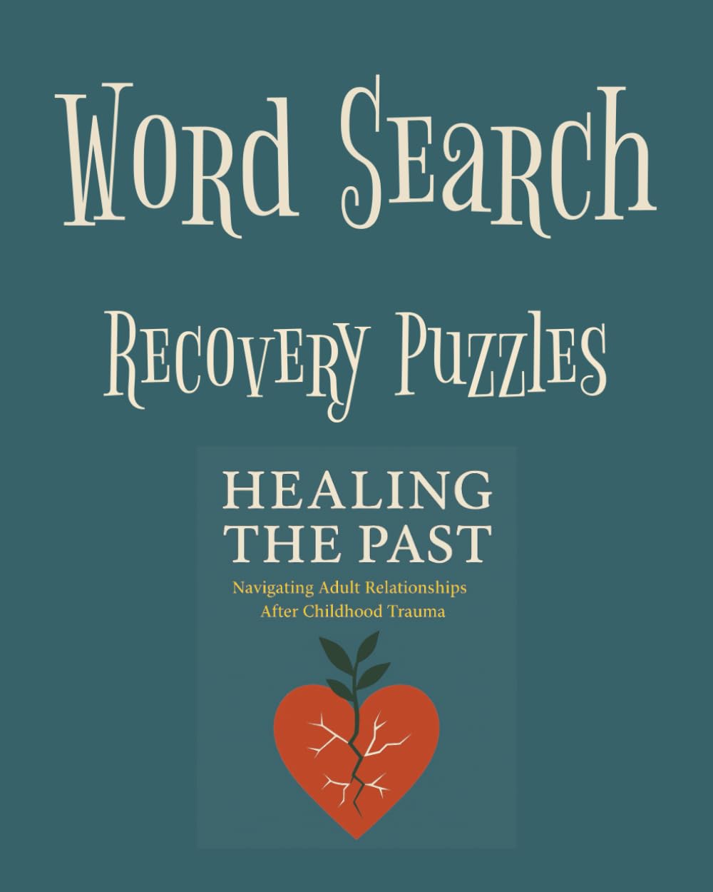 WORD SEARCH RECOVERY PUZZLES: HEALING THE PAST - NAVIGATING ADULT RELATIONSHIPS AFTER CHILDHOOD TRAUMA (SANCTIFIED Publications)